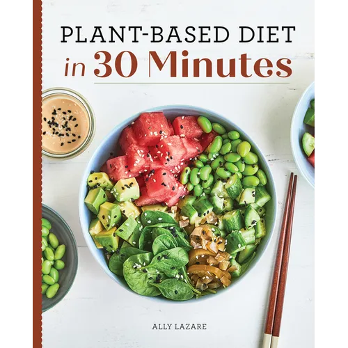 Plant-Based Diet in 30 Minutes: 100 Fast & Easy Recipes for Busy People