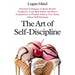 The Art of Self-Discipline: Practical Techniques to Boost Mental Toughness, Crush Bad Habits, and Resist Temptations to (Finally) Achieve Your Goa