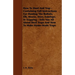 How To Hunt And Trap - Containing Full Instructions For Hunting The Buffalo, Elk, Moose, Deer, Antelope.: In Trapping - Tells You All About Steel Trap