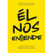 Él Nos Entiende: El Desconcertante Amor, Perdón Y Relevancia del Jesús de la Biblia
