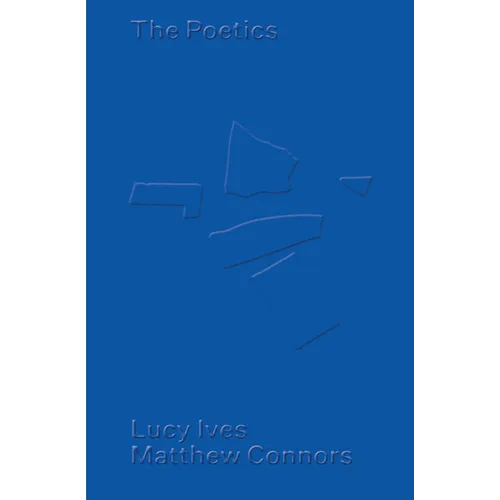 Matthew Connors & Lucy Ives: The Poetics
