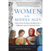 Women in the Middle Ages: The Lives of Real Women in a Vibrant Age of Transition