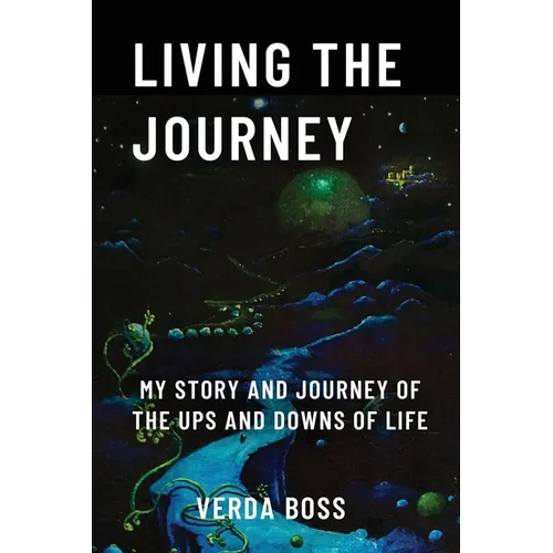 Living The Journey: My Story and Journey of The Ups and Downs of Life