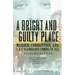 A Bright and Guilty Place: Murder, Corruption, and L.A.'s Scandalous Coming of Age