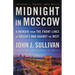 Midnight in Moscow: A Memoir from the Front Lines of Russia's War Against the West
