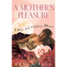 A Mother's Pleasure: A Modern Guide to Redefining Motherhood