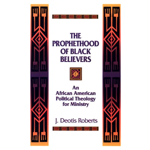 The Prophethood of Black Believers: An African American Political Theology for Ministry