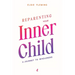 Reparenting Your Inner Child: A Journey to Wholeness: Map Your Trauma, Rediscover Your Authentic Self, Enhance Your Relationships, and Achieve Emotion