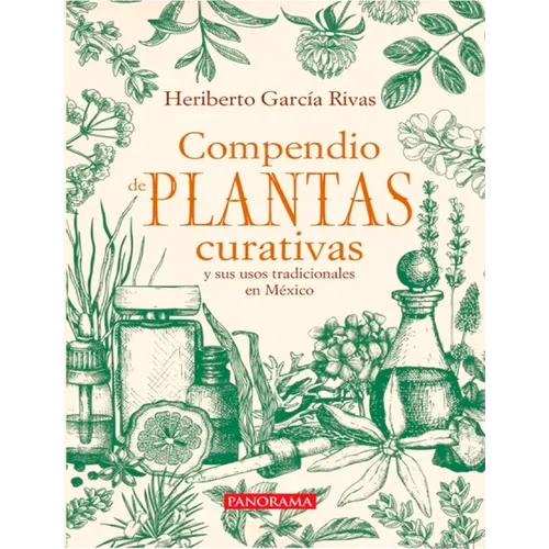 Compendio de Plantas Curativas Y Sus Usos Tradicionales En México