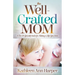 The Well-Crafted Mom: A Do-It-Yourself Guide for Making a Life You Love