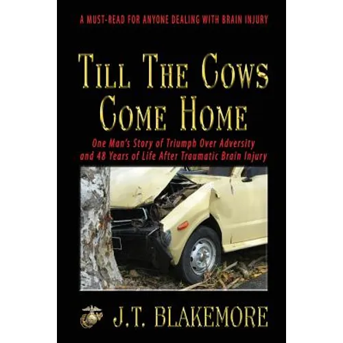 Till the Cows Come Home: One Man's Story of Triumph Over Adversity and 48 Years of Life After Traumatic Brain Injury