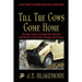 Till the Cows Come Home: One Man's Story of Triumph Over Adversity and 48 Years of Life After Traumatic Brain Injury