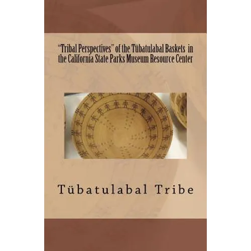 "Tribal Perspectives" of the Tübatulabal Baskets in the California State Parks Museum Resource Center: Tübatulabal Tribe