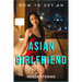 How To Get An Asian Girlfriend