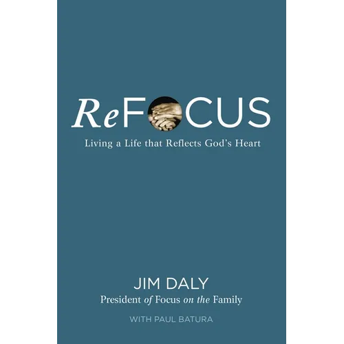 Refocus: Living a Life That Reflects God's Heart