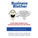 Business Blather: Stop Using Words That Sound Good But Say Nothing!