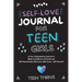 The Self-Love Journal for Teen Girls: A Fun and Empowering Journal to Build Confidence and Cultivate Self-Awareness, Self-Love, Self-Care and Self-Gro