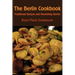 The Berlin Cookbook: Traditional Recipes and Nourishing Stories. the First and Only Cookbook from Berlin, Germany