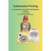 The Essential Guide to Sublimation Printing: Guide to Sublimation Printing