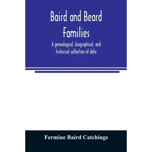 Baird and Beard families: a genealogical, biographical, and historical collection of data