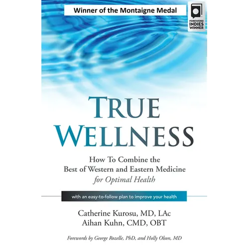 True Wellness: How to Combine the Best of Western and Eastern Medicine for Optimal Health