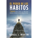 El poder de los hábitos: 7 pasos para crear la vida que deseas a través de pequeñas acciones