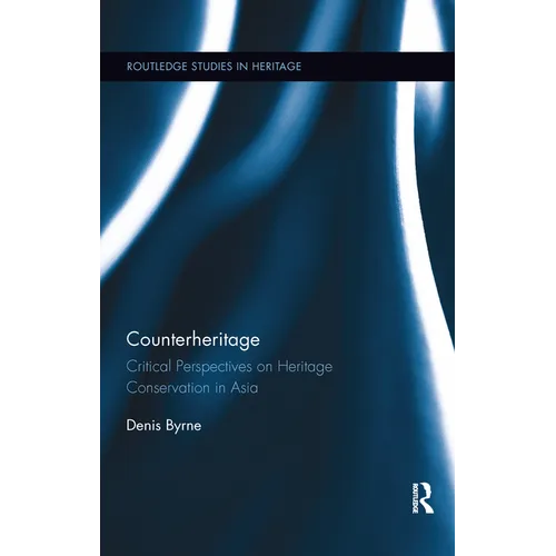 Counterheritage: Critical Perspectives on Heritage Conservation in Asia