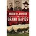 Murder & Mayhem in Grand Rapids