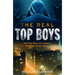 The Real Top Boys: The True Story of London's Deadliest Street Gangs
