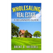 Wholesaling Real Estate: A Beginners Guide