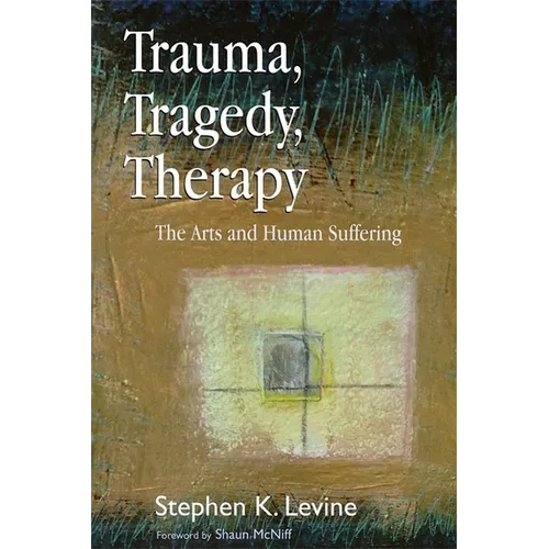 Trauma, Tragedy, Therapy: The Arts and Human Suffering