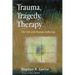 Trauma, Tragedy, Therapy: The Arts and Human Suffering