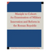 Maniple to Cohort: An Examination of Military Innovation and Reform in the Roman