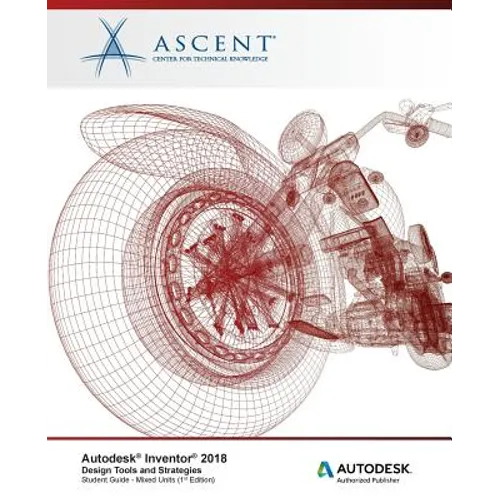 Autodesk Inventor 2018 Design Tools and Strategies: Autodesk Authorized Publisher