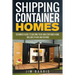 Shipping Container Homes: Beginners guide to building your own container home - includes plans and designs
