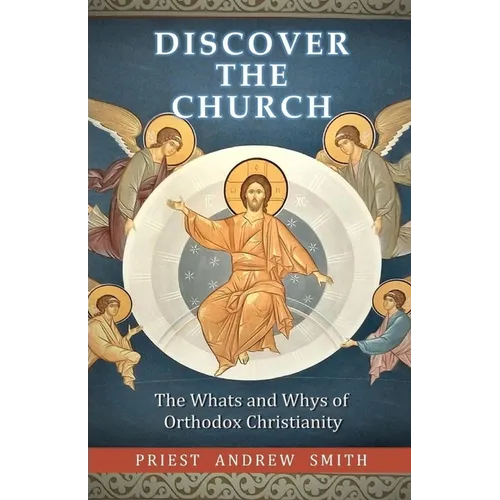 Discover the Church: The Whats and Whys of Orthodox Christianity - Paperback