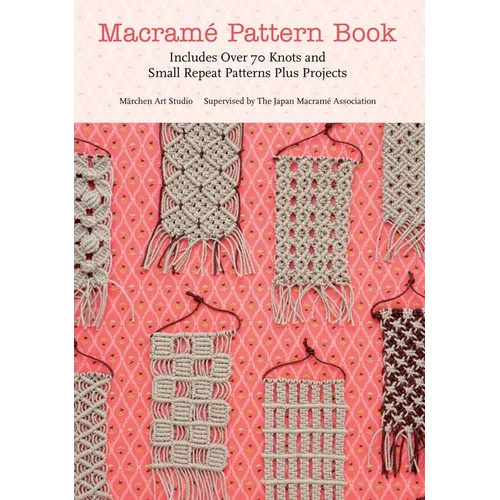 Macrame Pattern Book: Includes Over 70 Knots and Small Repeat Patterns Plus Projects