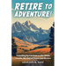 Retire to Adventure!: Traveling by Caravan in the 1950s: Canada, the United States, and Mexico