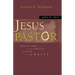 Jesus the Pastor: Leading Others in the Character and Power of Christ