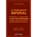 Le Parfumeur Impérial, Ou l'Art de Préparer Les Odeurs, Essences, Parfums Pommades,: Huiles Vinaigres de Propreté, Savons & Un Index Alphabétique Des
