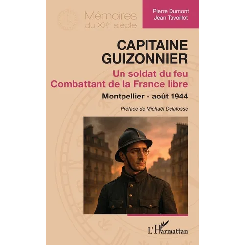 Capitaine Guizonnier: Un soldat du feu. Combattant de la France libre. Montpellier - août 1944