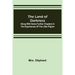 The Land of Darkness: Along with Some Further Chapters in the Experiences of the Little Pilgrim