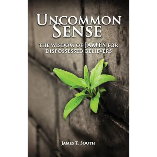 Uncommon Sense: The Wisdom of James for Dispossessed Believers