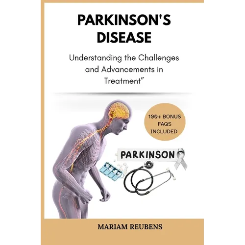 Parkinson's Disease: Understanding the Challenges and Advancements in Treatment"
