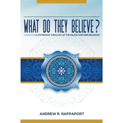 What Do They Believe?: A Systematic Theology of the Major Western Religions