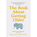 The Book about Getting Older: Dementia, Finances, Care Homes and Everything in Between