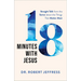 18 Minutes with Jesus: Straight Talk from the Savior about the Things That Matter Most