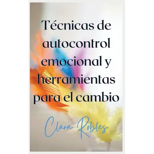 Técnicas de autocontrol emocional y herramientas para el cambio