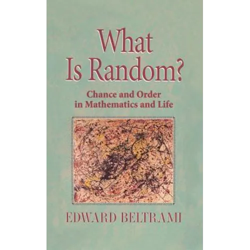 What Is Random?: Chance and Order in Mathematics and Life