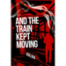 And the Train Kept Moving